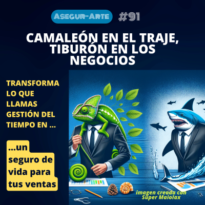 episode Camaleón en el traje, tiburón en los negocios. Transforma lo que llamáis gestión del tiempo en un seguro de vida para tus ventas | #91 artwork