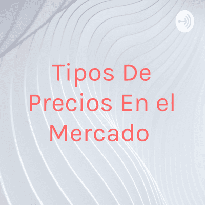 Tipos De Precios En el Mercado