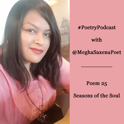 episode SEASONS OF THE SOUL" - A Poem by @MeghaSaxenaPoet artwork