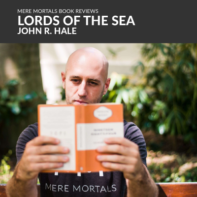 episode Who's Going To Man The Boats? | Lords Of The Sea (John R. Hale) BOOK REVIEW artwork