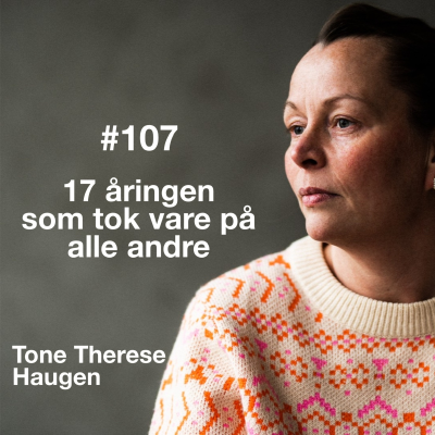 episode #107 17-åringen som tok vare på alle andre - med Tone Haugen artwork