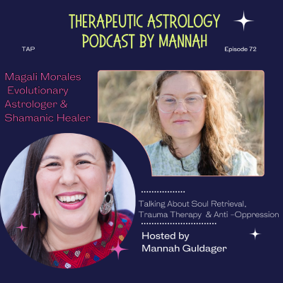 episode #72 - Magali Morales - Soul Retrieval - Trauma Therapy & Anti- Oppression - Evolutionary Astrology artwork