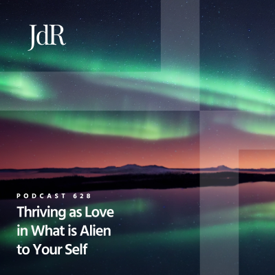 episode JdR Podcast 628 - Thriving as Love in What is Alien to Your Self artwork
