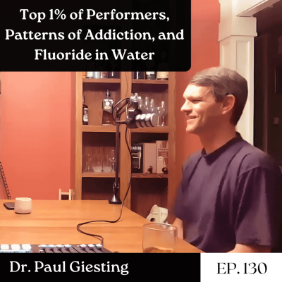episode Top 1% of Performers, Patterns of Addiction, and Fluoride in Water - Dr. Paul Giesting | The GDP | Ep. 130 artwork