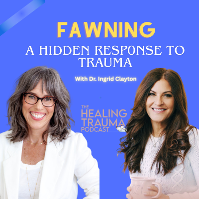 episode Fawning: A Hidden Response to Trauma With Dr. Ingrid Clayton artwork
