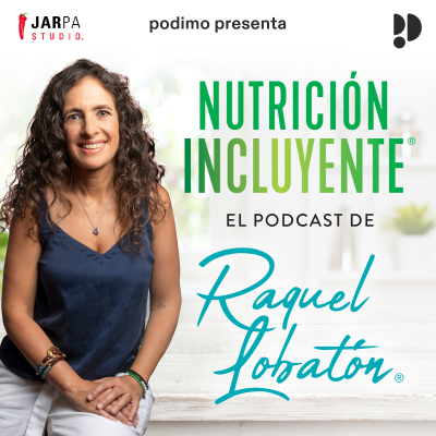 Nutrición Incluyente, el podcast de Raquel Lobatón - podcast