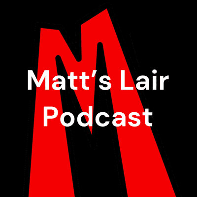 Matt's Lair Podcast