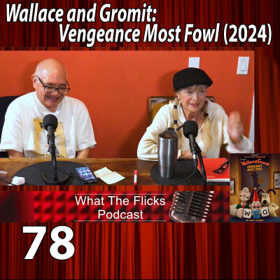 episode WTF 78 "Wallace and Gromit: Vengeance Most Fowl" (2024) artwork