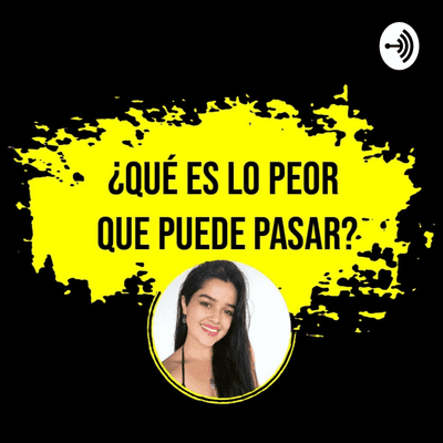 ¿Qué Es Lo Peor Que Puede Pasar?