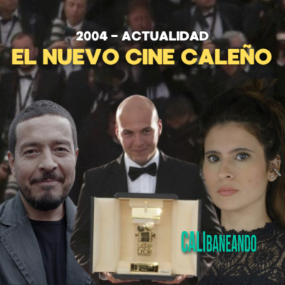 episode EL NUEVO CINE CALEÑO (2004 - Actualidad) artwork