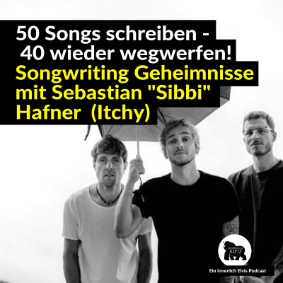 episode 50 Songs schreiben - 40 wieder wegwerfen! Songwriting Geheimnisse mit Sebastian "Sibbi" Hafner (Itchy) artwork