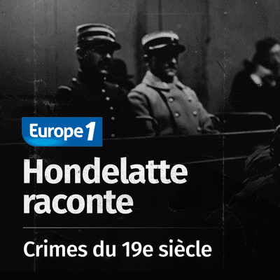 Hondelatte raconte, les séries - Les crimes du 19e siècle