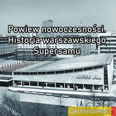 episode Powiew nowoczesności. Historia warszawskiego Supersamu artwork