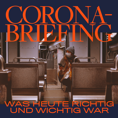Corona Briefing - was heute richtig und wichtig war - podcast