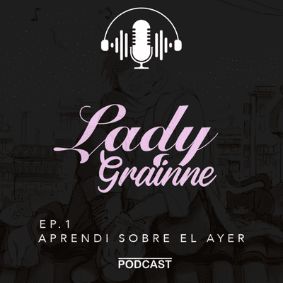 episode Ep.1 | Aprendi Sobre el Ayer - By Lady Grainne artwork