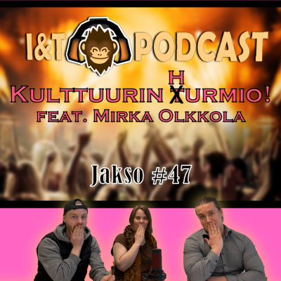 episode I&T Podcast #47: Kulttuurin hurmio! feat Mirka Olkkola artwork