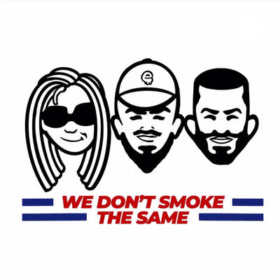 We Dont Smoke the Same Podcast