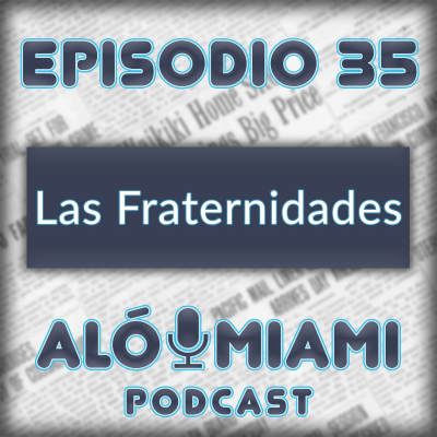 Aló Miami - Ep. 35 - Las fraternidades