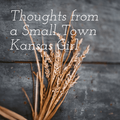 Thoughts from a Small Town Kansas Girl