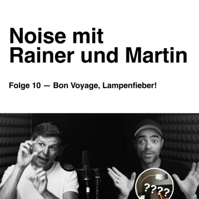 episode Noise mit Rainer und Martin. Folge 10 — Bon Voyage, Lampenfieber! artwork
