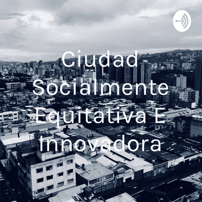 Ciudad Socialmente Equitativa E Innovadora