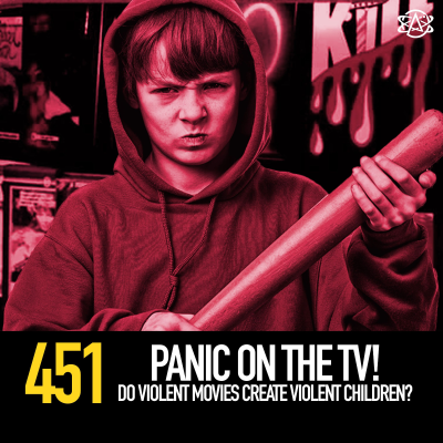 episode 451 - Panic on the TV! Do Violent Movies Create Violent Children? artwork