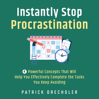 Instantly Stop Procrastination: 4 Powerful Concepts That Will Help You Effectively Complete the Tasks You Keep Avoiding - podcast