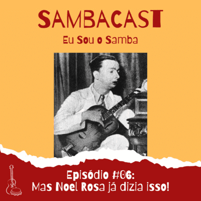 episode Episódio #06: Mas Noel Rosa já dizia isso! artwork