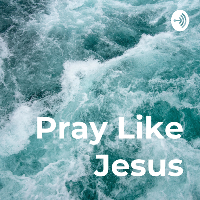 Pray Like Jesus