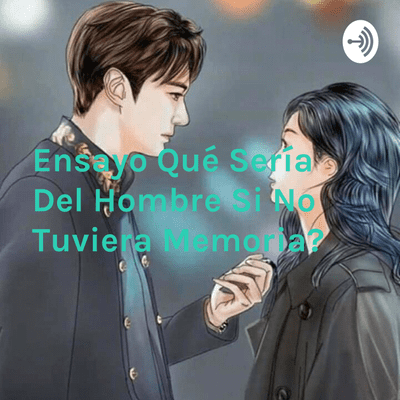 episode Ensayo ¿Qué Sería Del Hombre Si No Tuviera Memoria? artwork