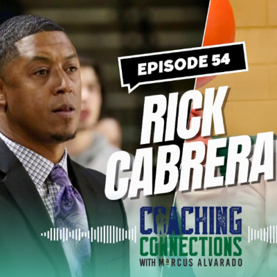 episode Coaching Connections with Marcus Alvarado - Episode 54 - Rick Cabrera artwork