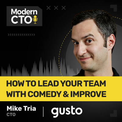 episode How to Lead Your Team with Comedy & Improv with Mike Tria, CTO of Gusto artwork
