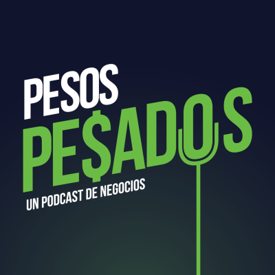 Pesos Pesados - Un Podcast de Negocios