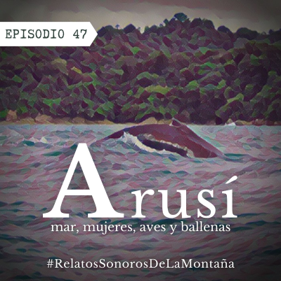 episode Ep. 47 Arusí, mar, mujeres, aves y ballenas artwork