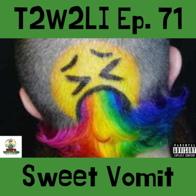 episode Ep. 71 | T2W2LI | Sweet Vomit artwork