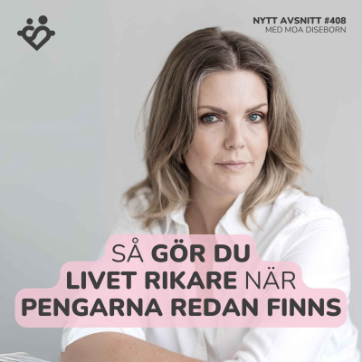 episode 408. Så gör du livet rikare när pengarna redan finns | Med Moa Diseborn artwork
