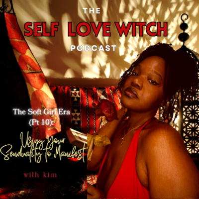 episode The Soft Girl Era (Part 10): Using Your Sensuality to Manifest artwork