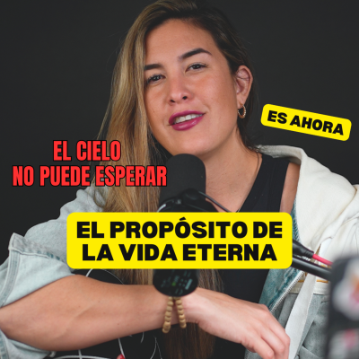 episode El propósito de la vida eterna l YO QUIERO IR AL CIELO artwork