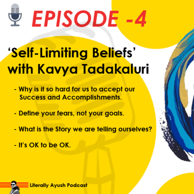 episode Episode - 4 'Self- Limiting Beliefs' with Kavya Tadakaluri artwork