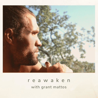 Reawaken with Grant Mattos