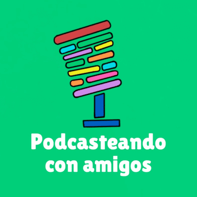 Podcasteando con amigos - podcast