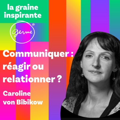 episode Passer de la communication réactionnelle à relationnelle - Caroline von Bibikow artwork
