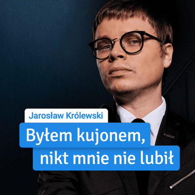 episode Jarosław Królewski: "Byłem kujonem w szkole, nikt mnie nie lubił" artwork