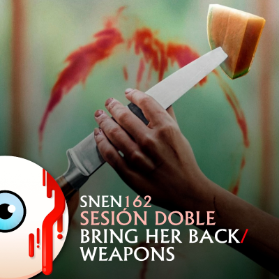 episode SNEN 162 - Sesión Doble: Bring Her Back / Weapons artwork