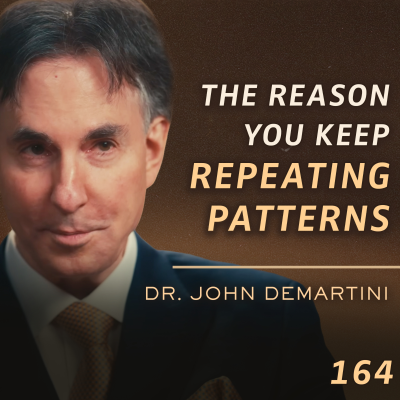 episode E164 - Dr. John Demartini: How To Transmute Fear into Love & Confusion into Clarity artwork