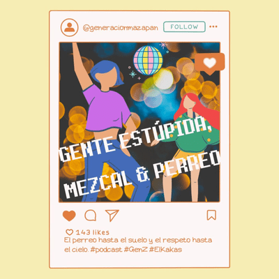 episode Gente estúpida, mezcal y perreo artwork
