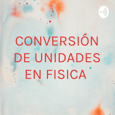 CONVERSIÓN DE UNIDADES EN FISICA