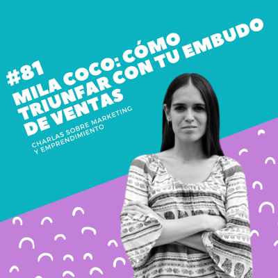 episode #81 - Mila Coco: Cómo triunfar con tu embudo de ventas artwork