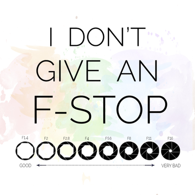 I Don't Give An F-Stop