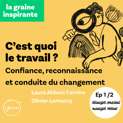 episode C'est quoi le travail ? Confiance, reconnaissance et conduite du changement artwork